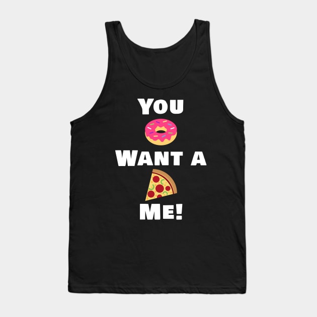 You Donut want a pizza me! Tank Top by ElevenGraphics